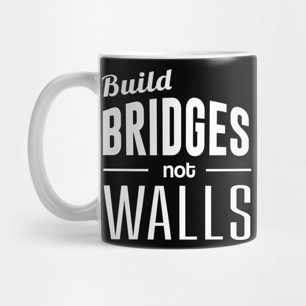 Build Bridges Not Walls by amalya